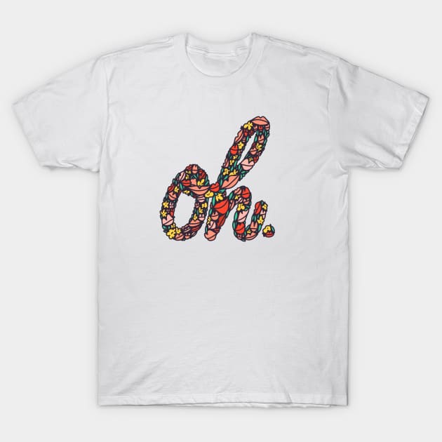 oh. T-Shirt by artgeeky